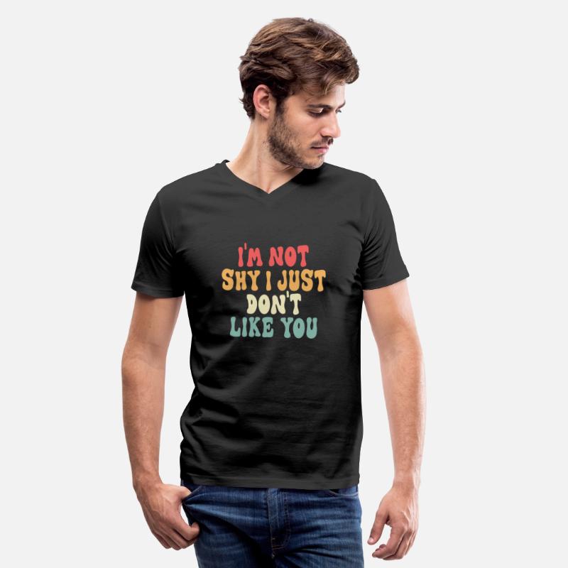 I'm Not Shy I Just Don't Like You