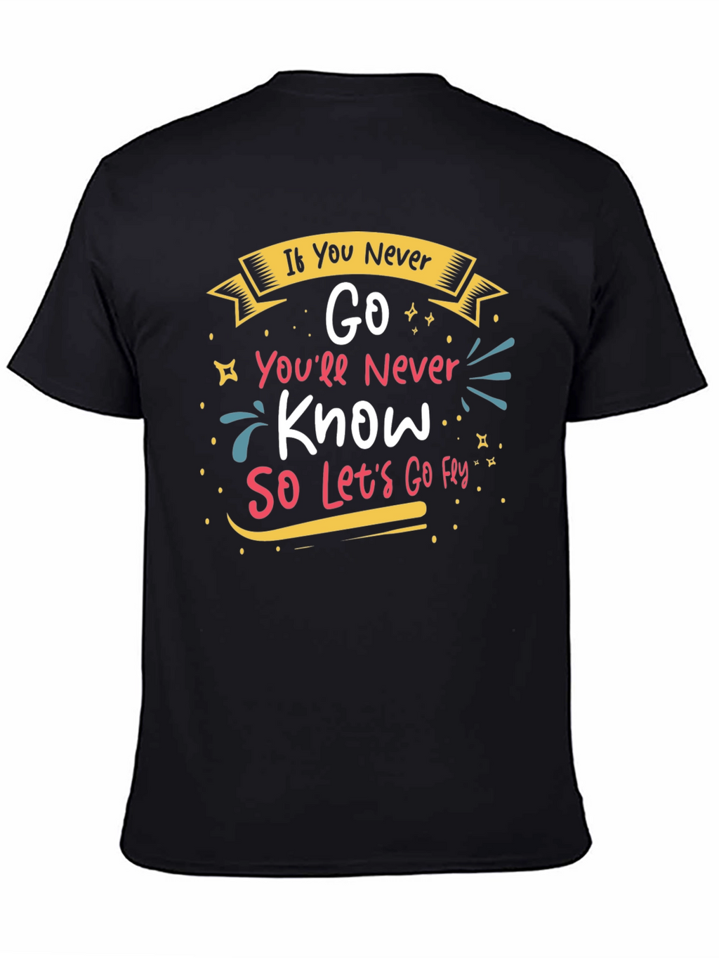 Inspirational If You Never Go Graphic Tee