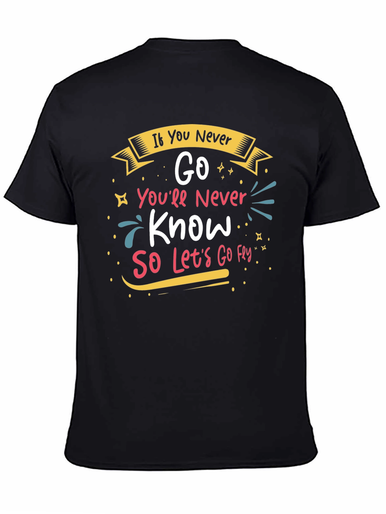 Inspirational If You Never Go Graphic Tee