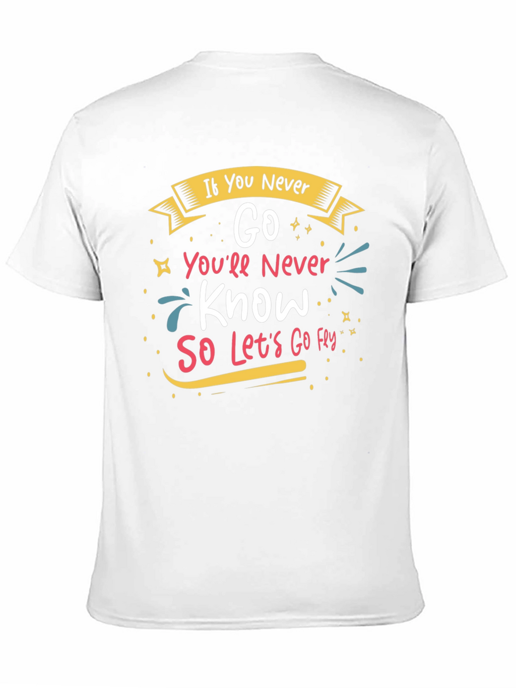 Inspirational If You Never Go Graphic Tee