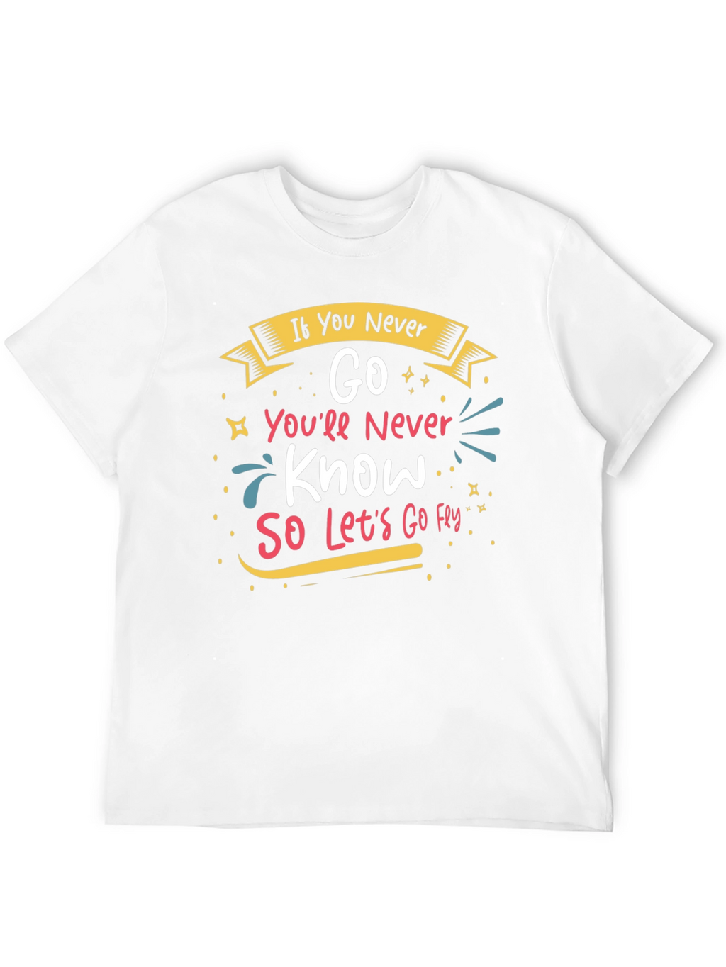 Inspirational If You Never Go Graphic Tee