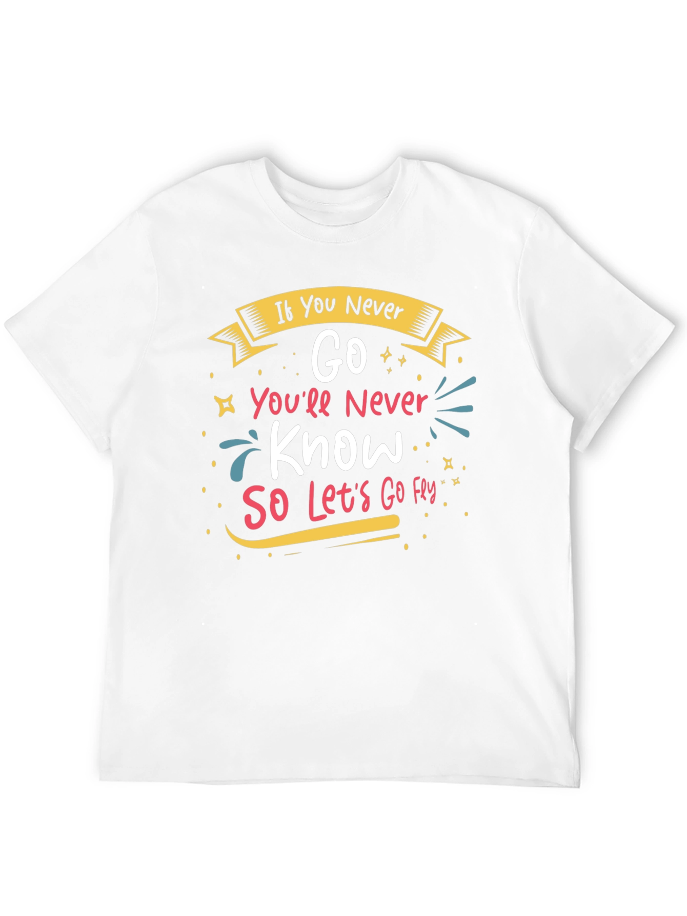 Inspirational If You Never Go Graphic Tee