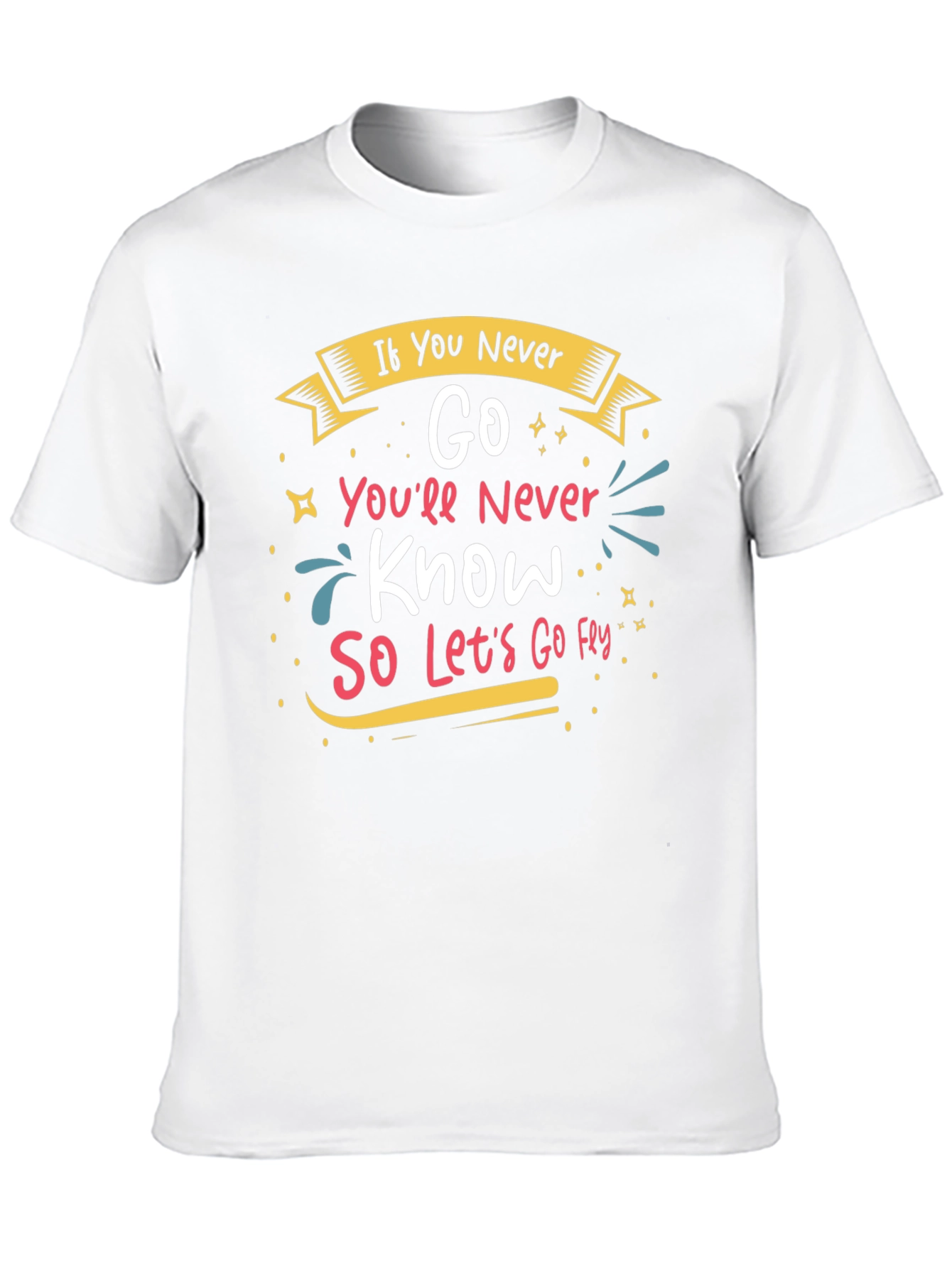 Inspirational If You Never Go Graphic Tee