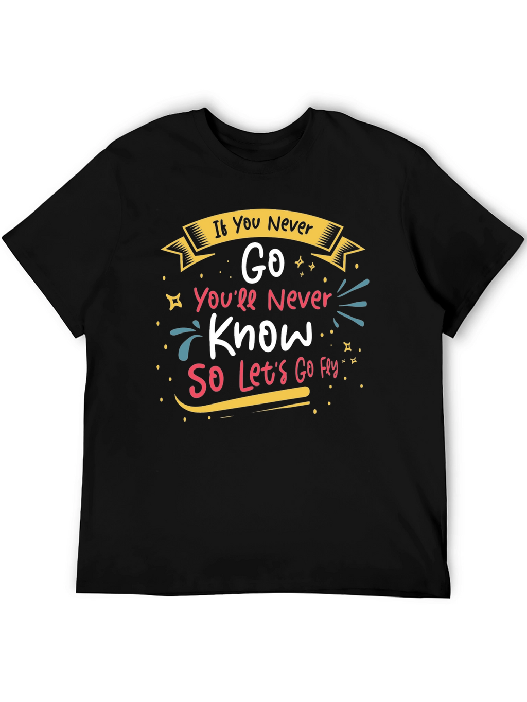 Inspirational If You Never Go Graphic Tee
