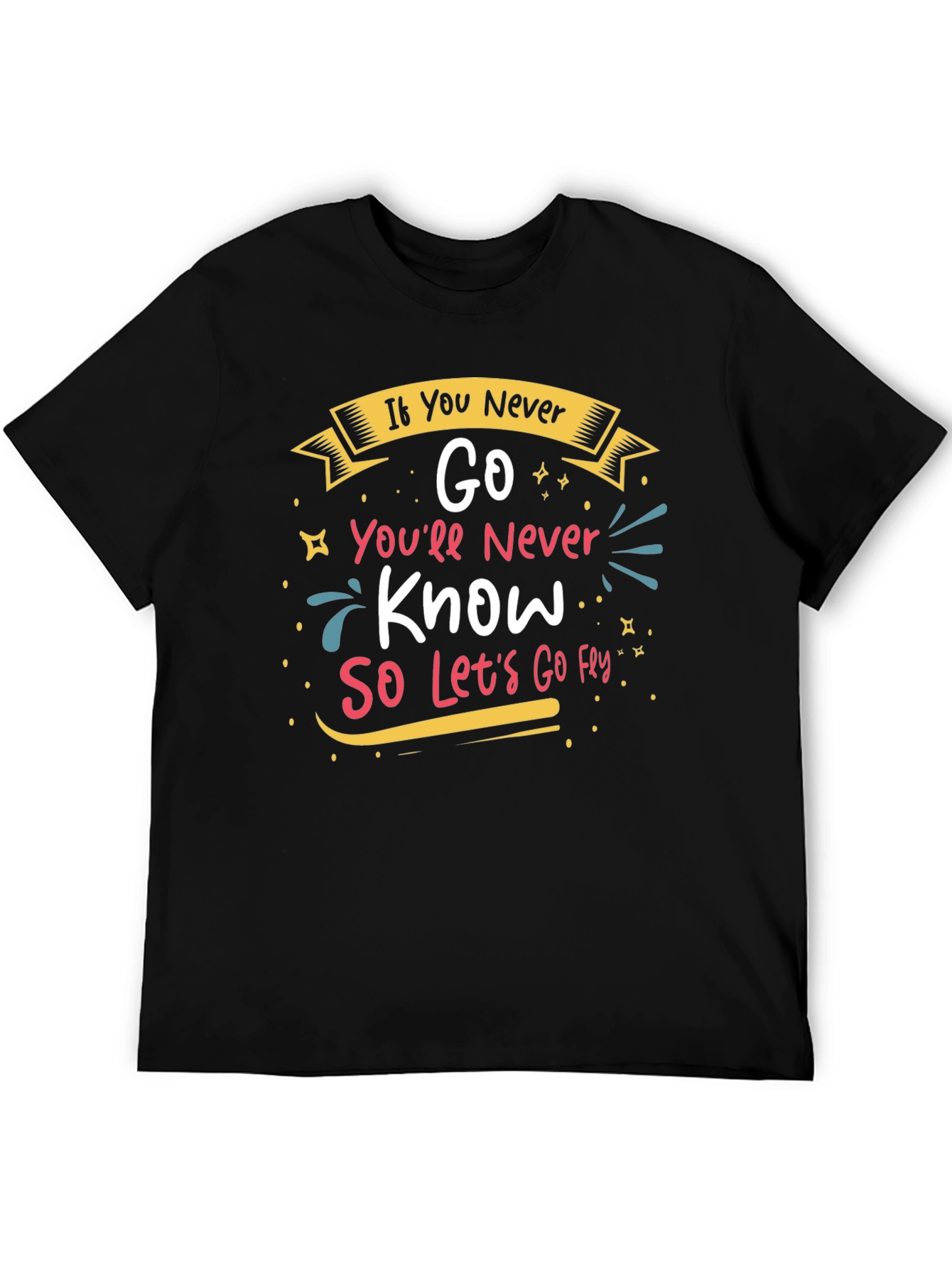Inspirational If You Never Go Graphic Tee