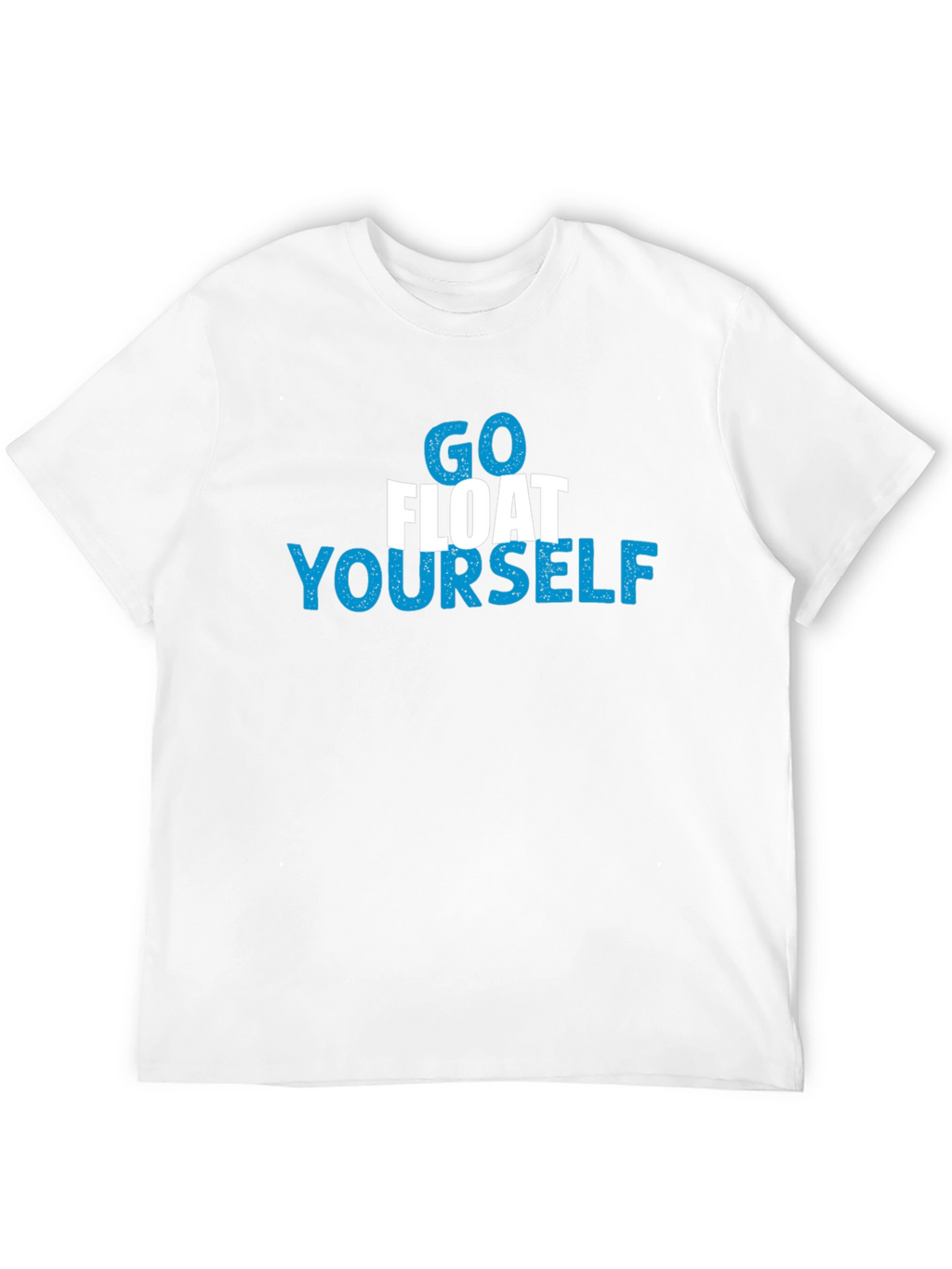 Go Float Yourself Graphic T-Shirt