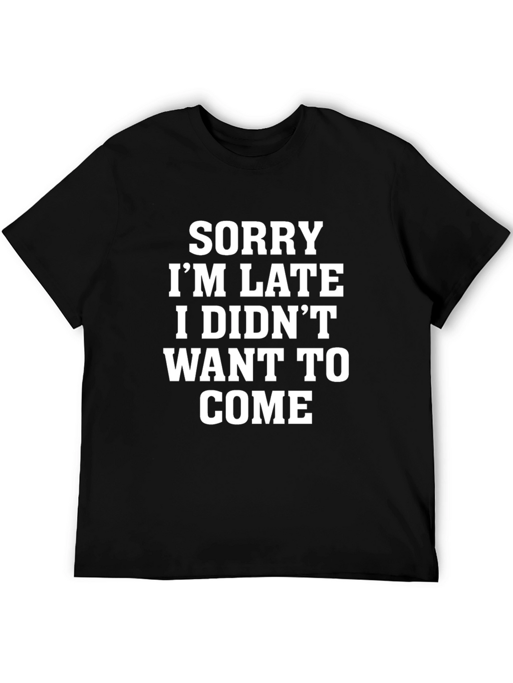 Sorry Im Late Funny Graphic Tee