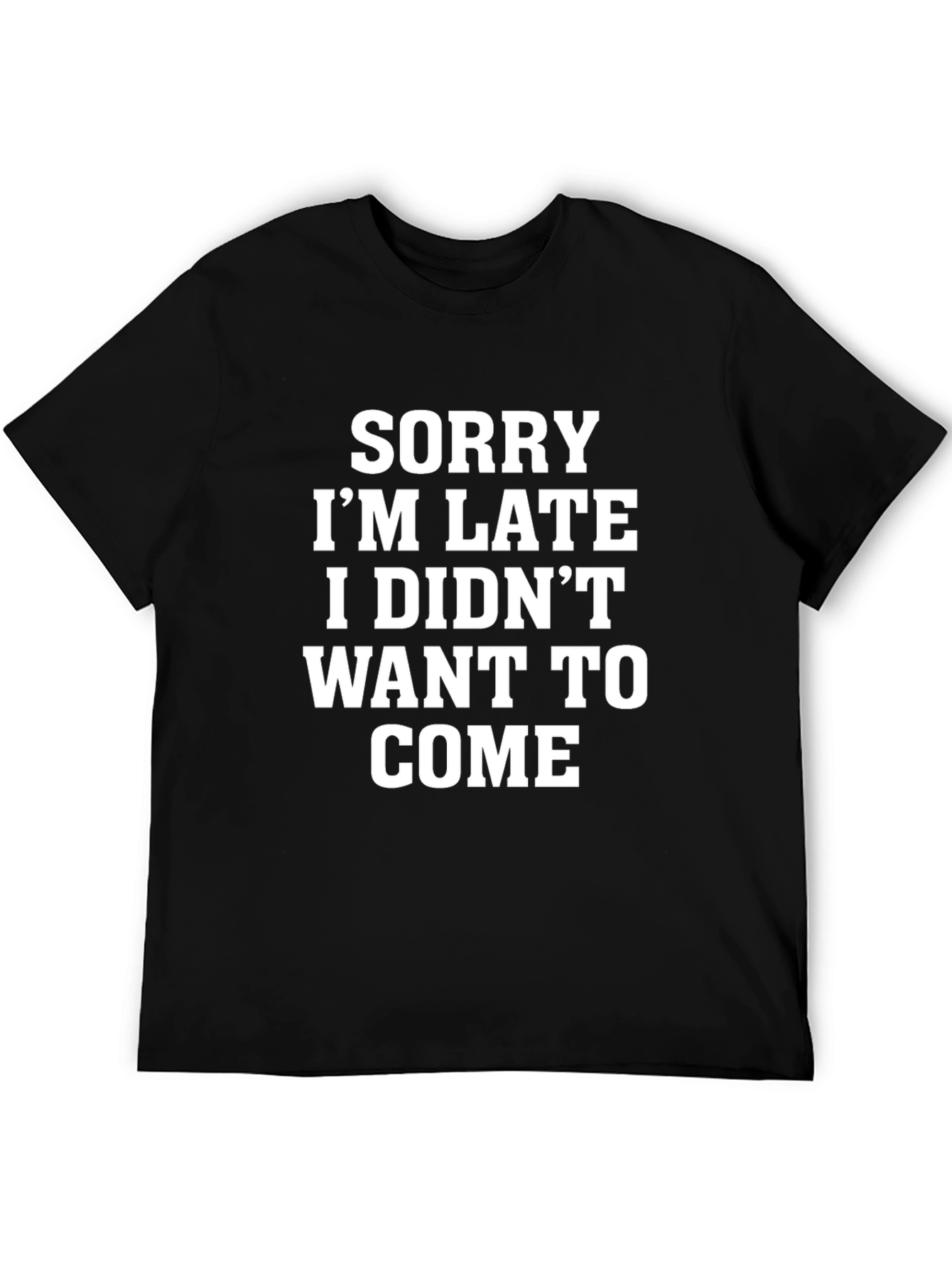 Sorry Im Late Funny Graphic Tee