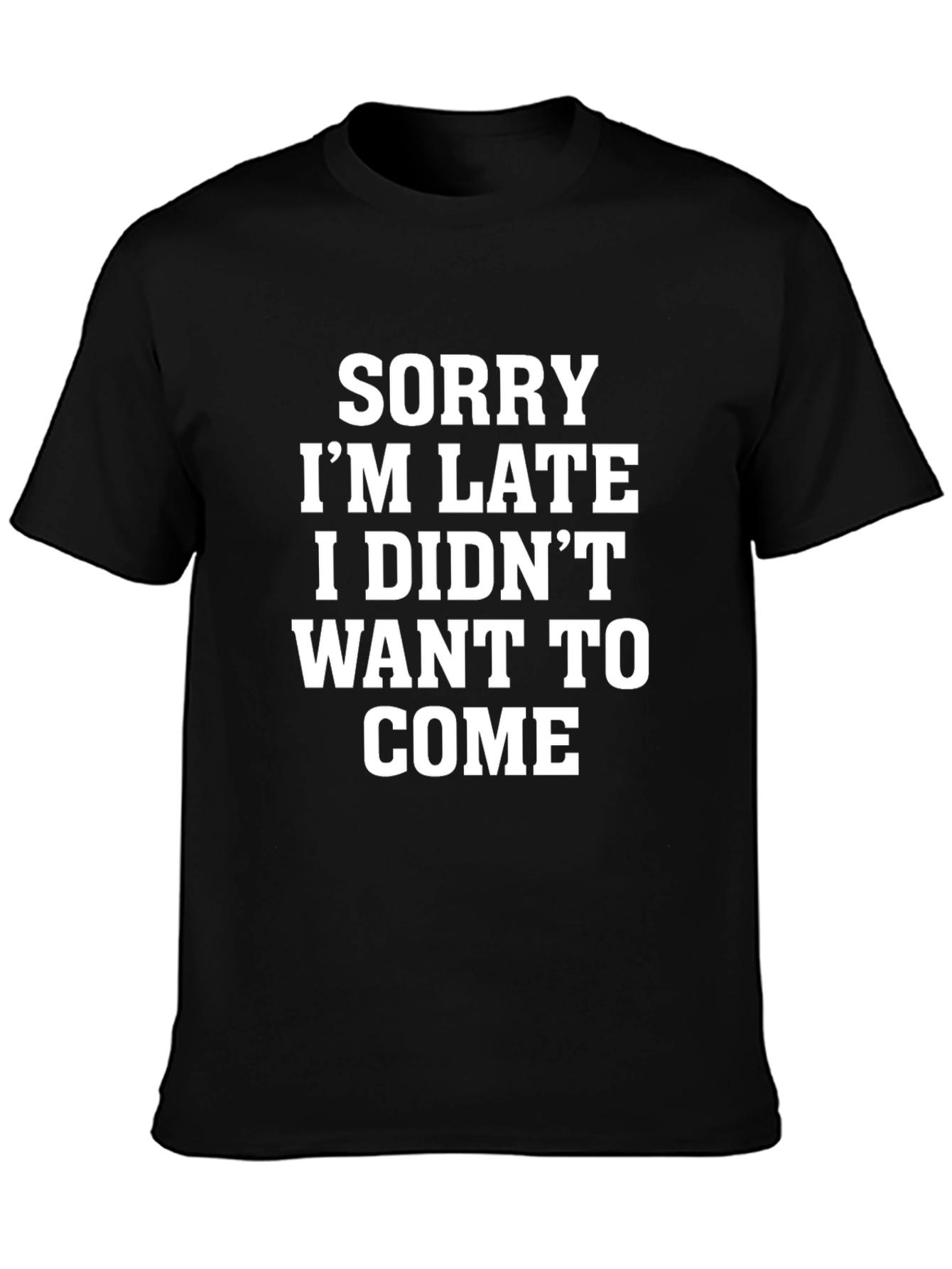 Sorry Im Late Funny Graphic Tee