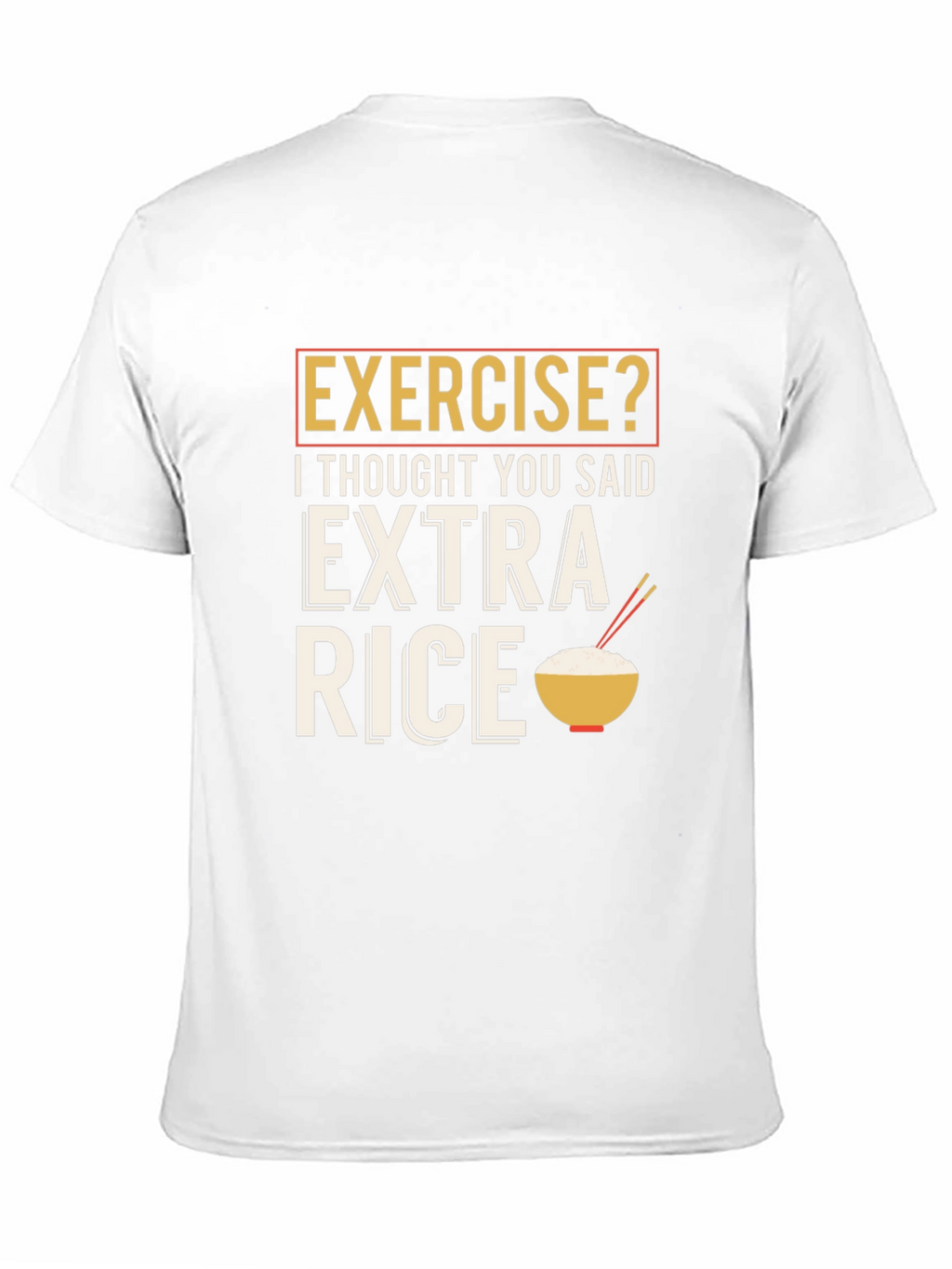 Exercise? Extra Rice Funny Graphic T-Shirt