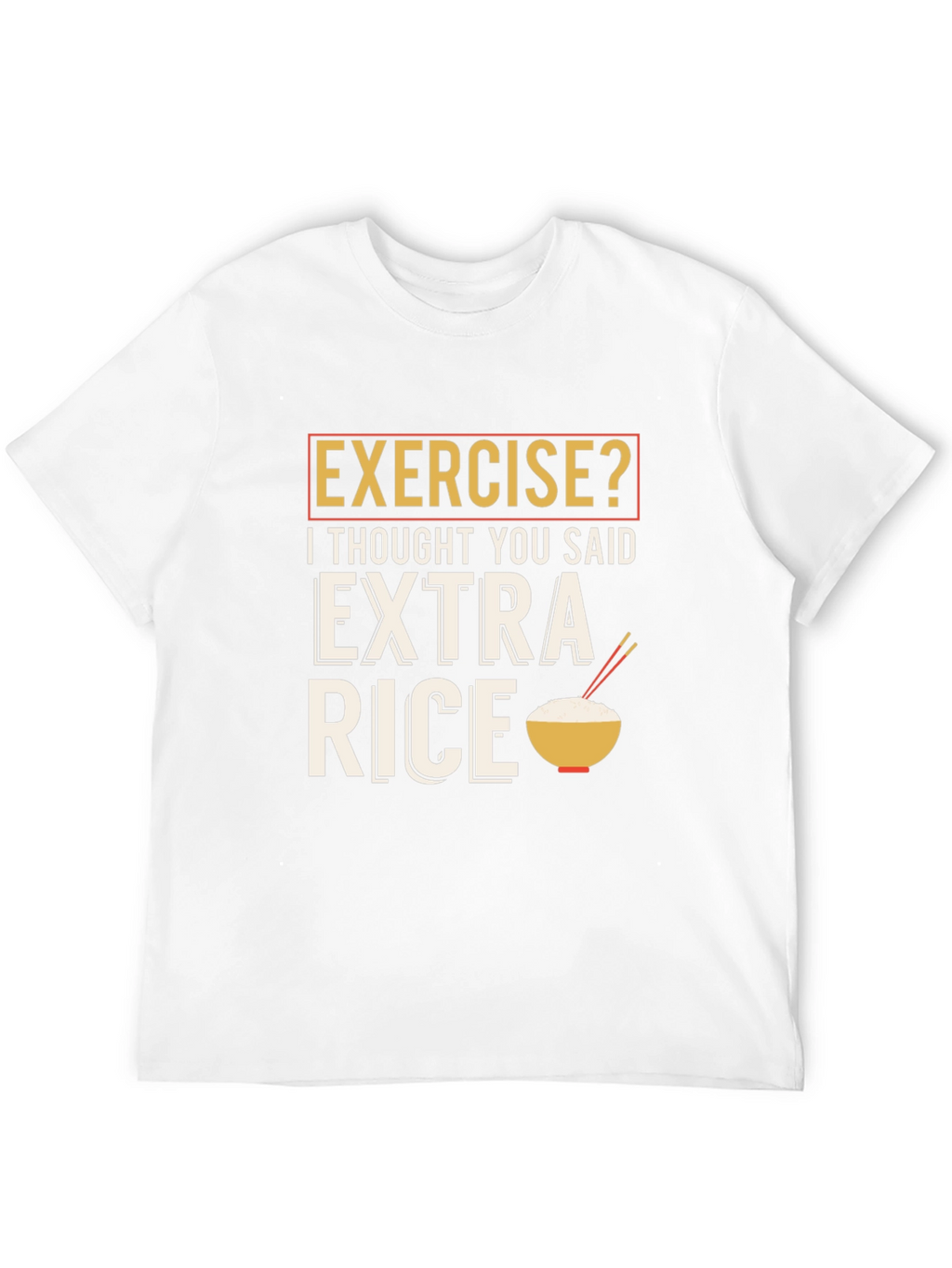 Exercise? Extra Rice Funny Graphic T-Shirt