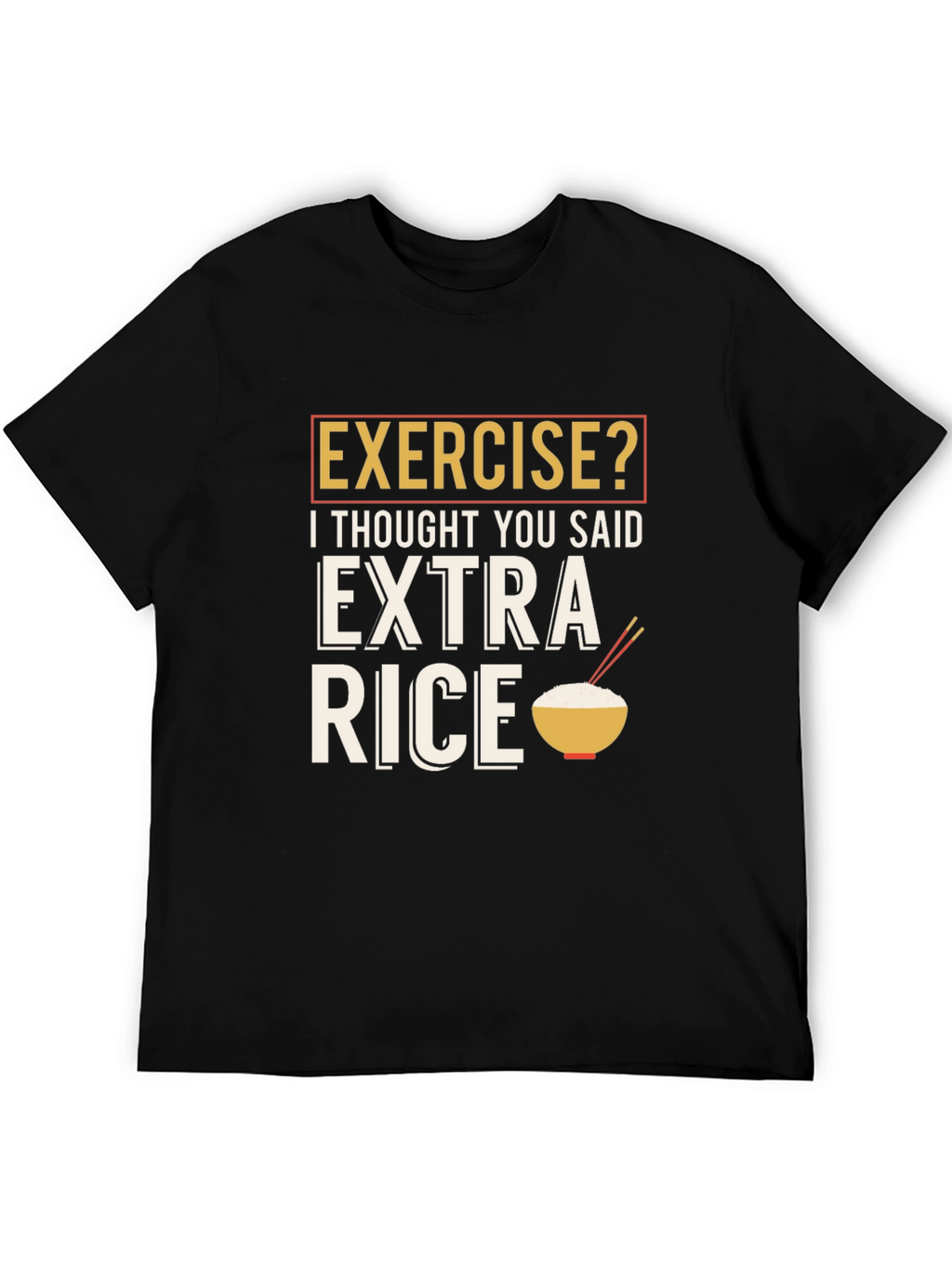 Exercise? Extra Rice Funny Graphic T-Shirt