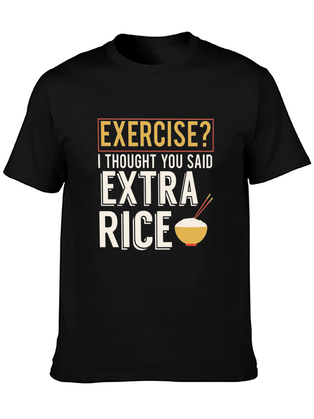 Exercise? Extra Rice Funny Graphic T-Shirt