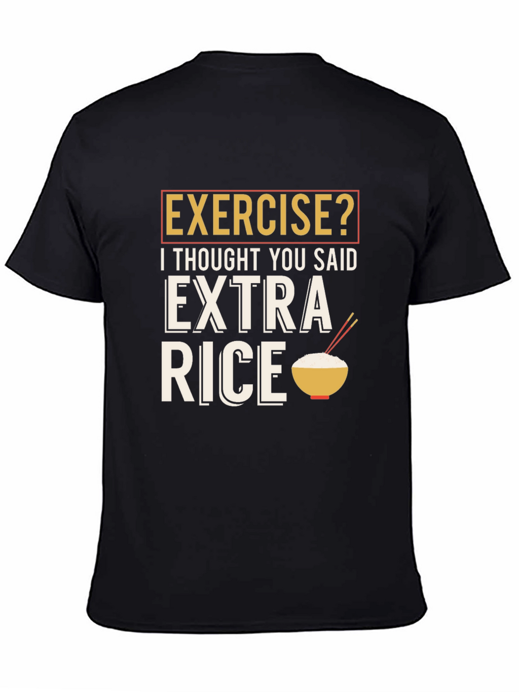 Exercise? Extra Rice Funny Graphic T-Shirt