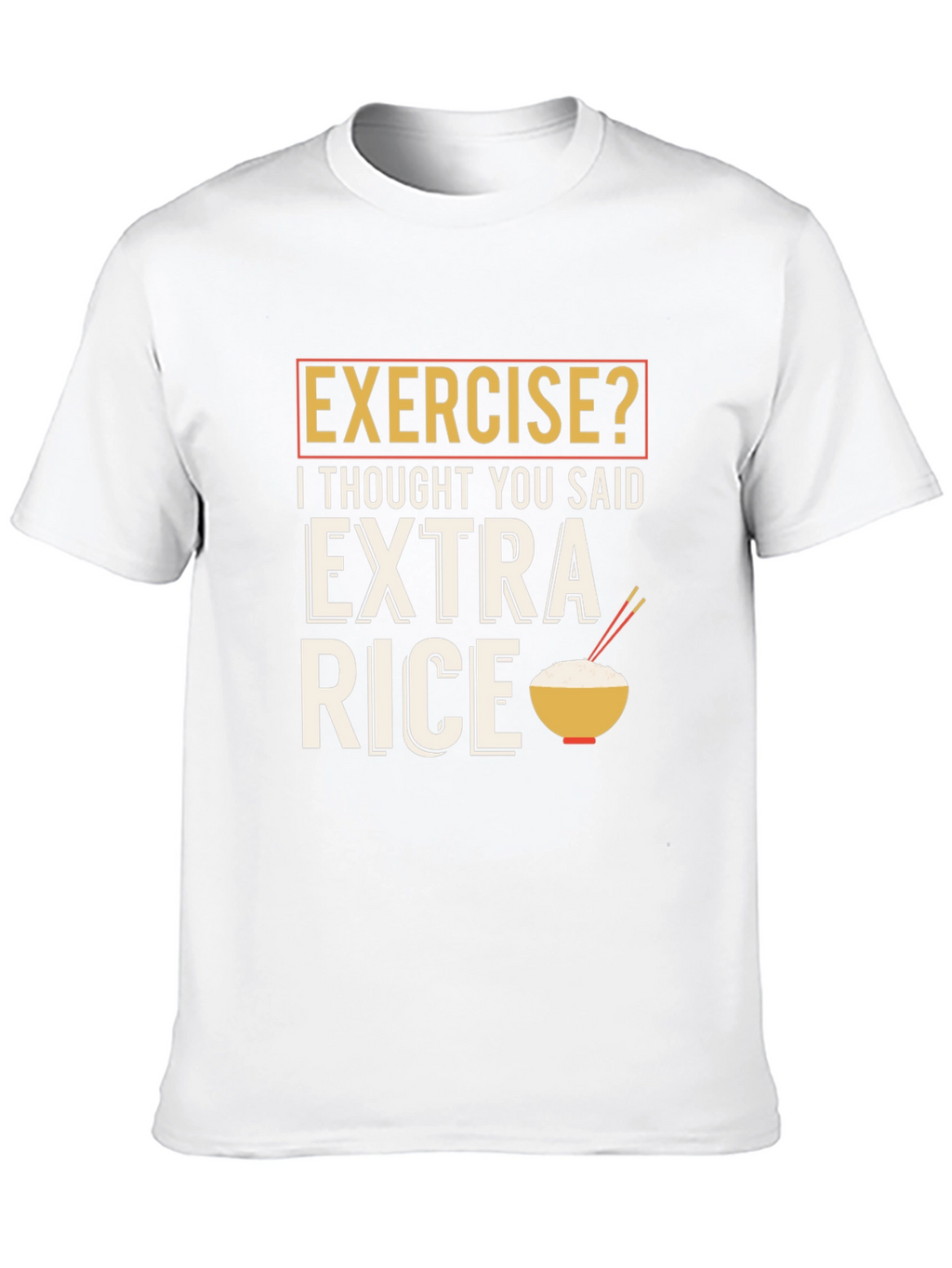 Exercise? Extra Rice Funny Graphic T-Shirt