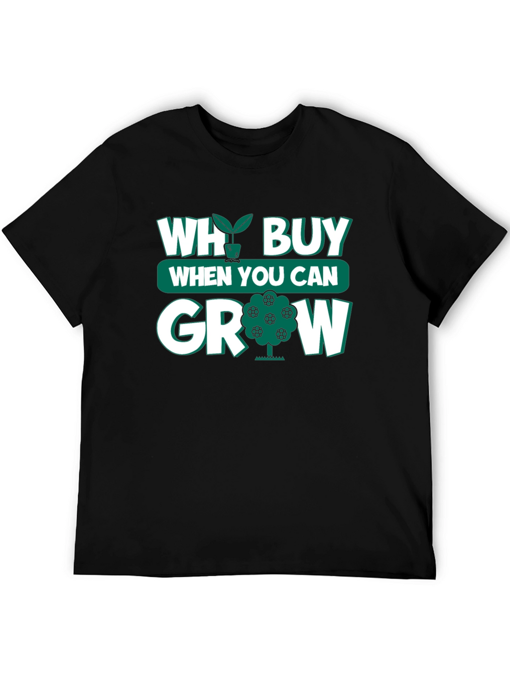 Why Buy When You Can Grow Black T-Shirt