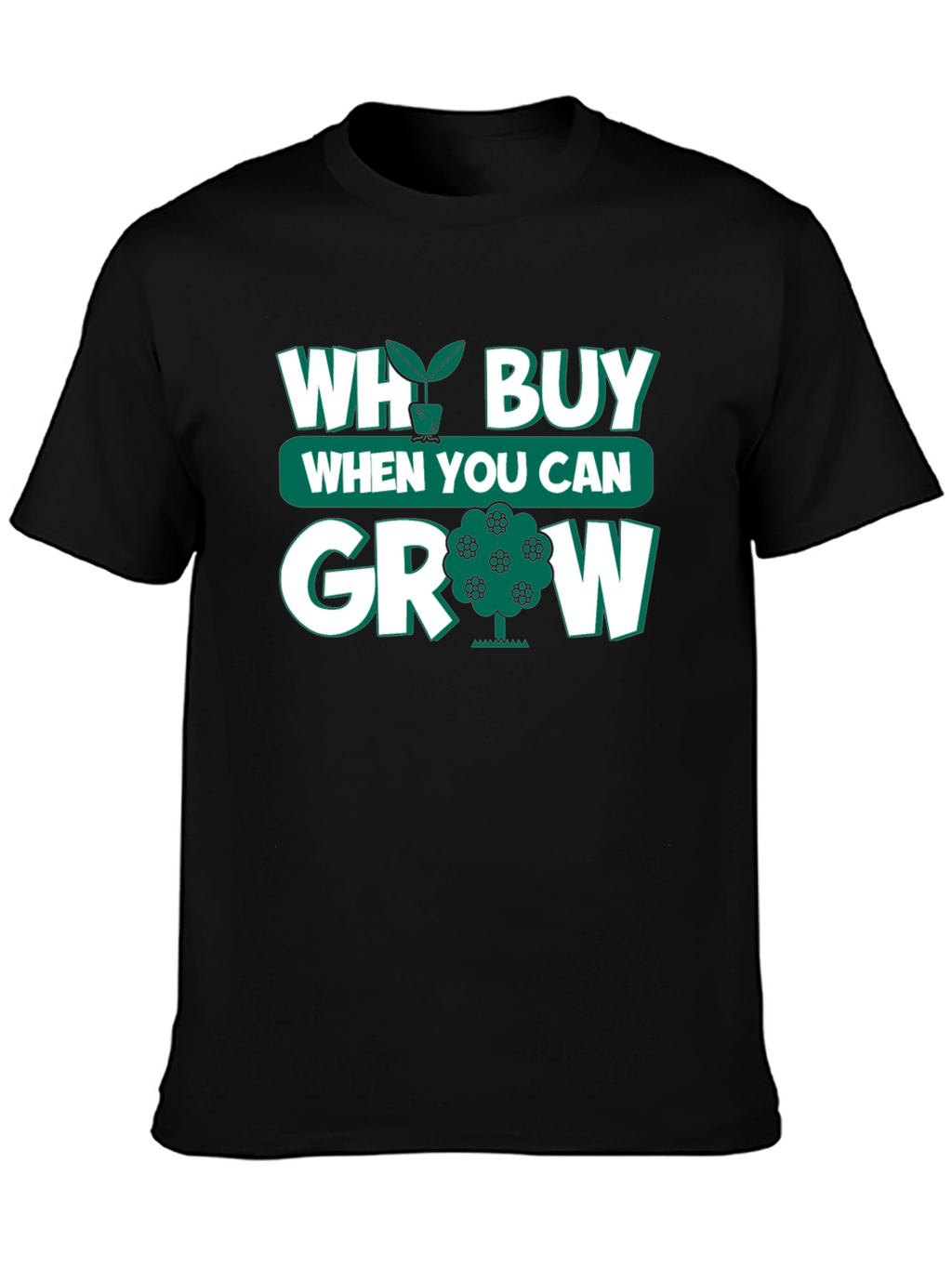 Why Buy When You Can Grow Black T-Shirt