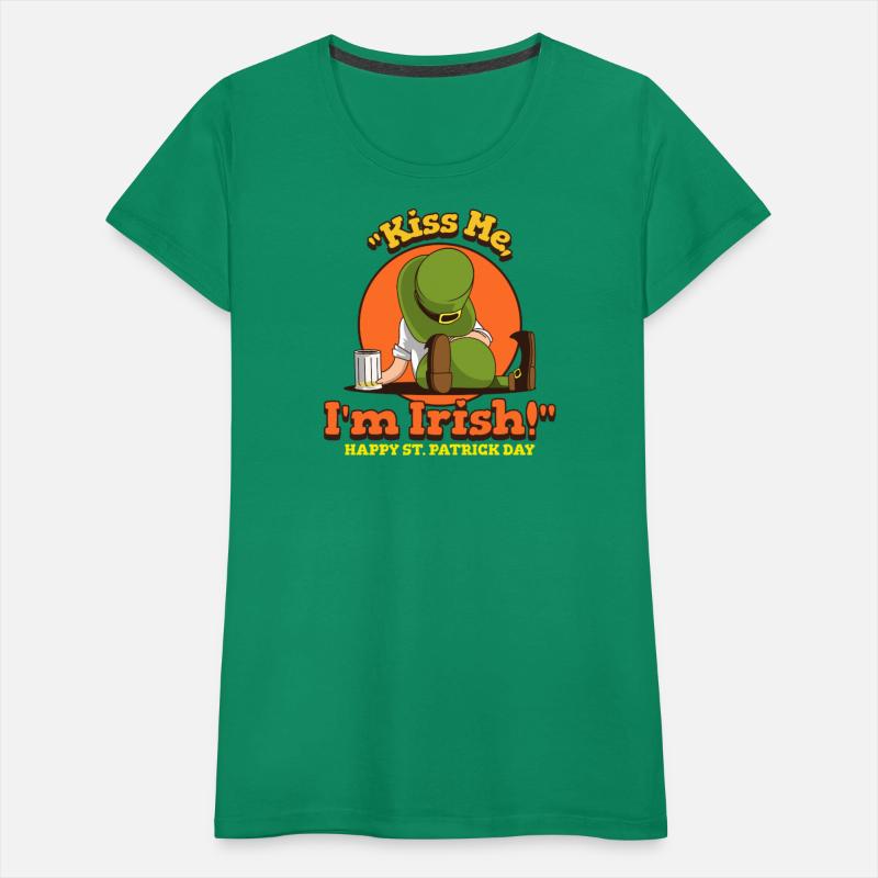 Kiss me I'm Irish is a good for St Patrick's Day