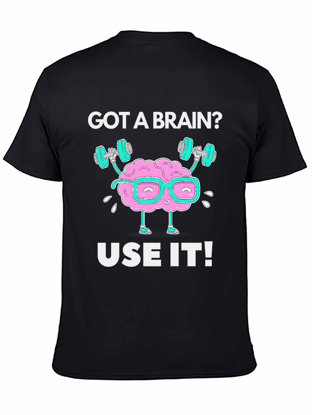Got a Brain? Use it! Black Graphic T-Shirt