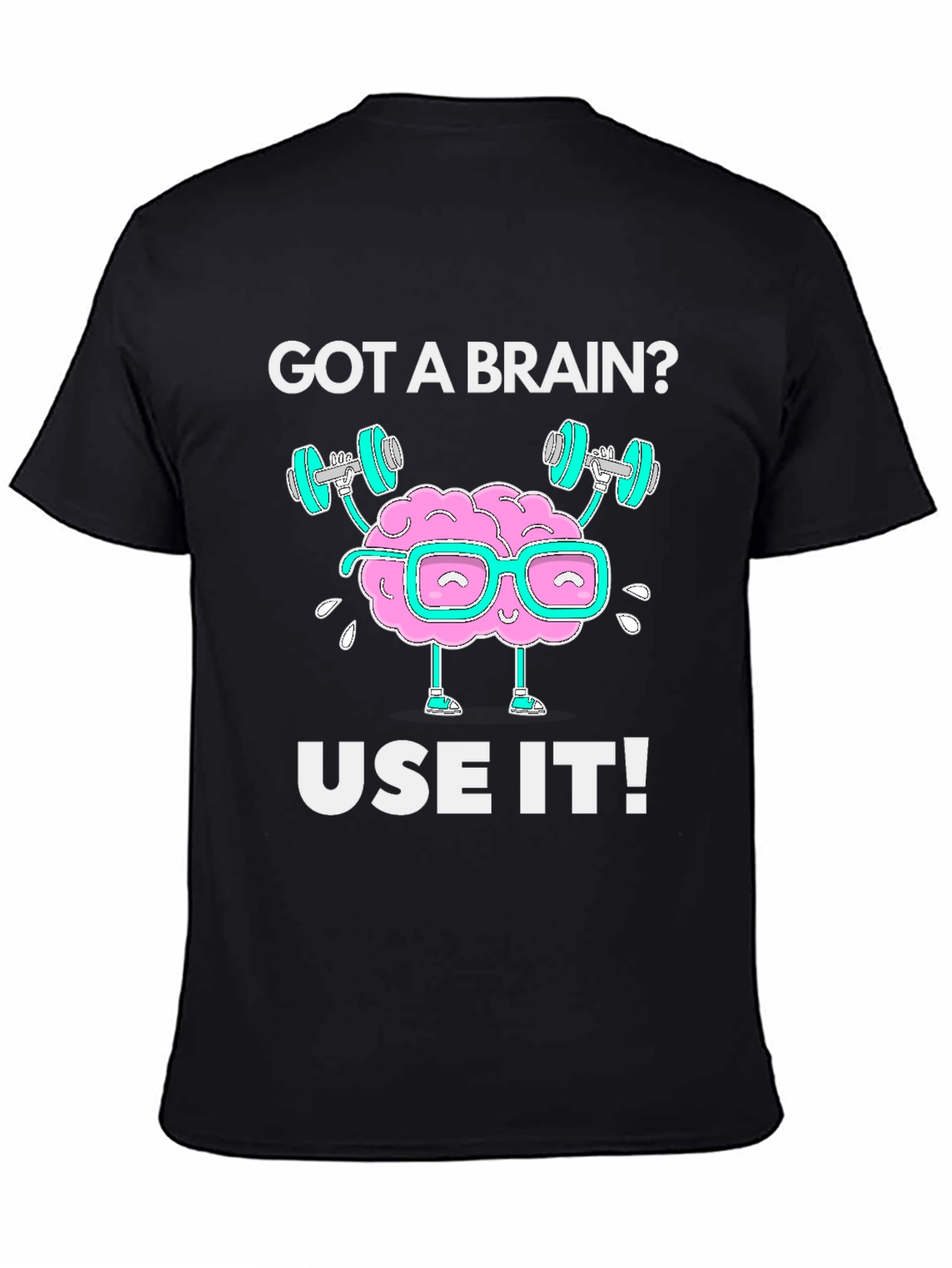 Got a Brain? Use it! Black Graphic T-Shirt