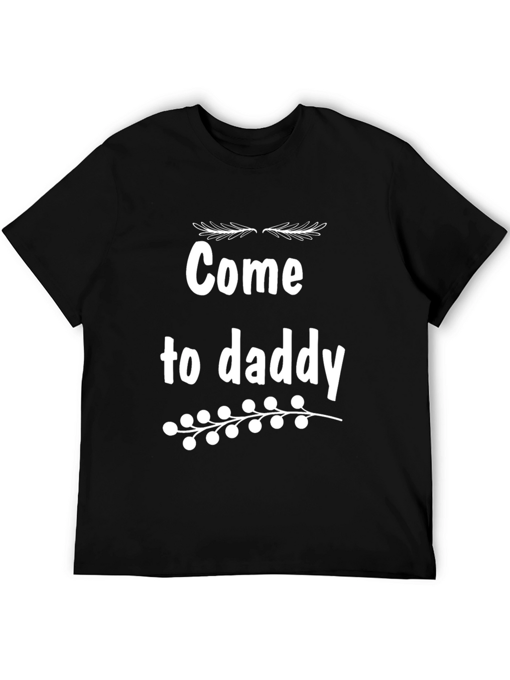 Come to Daddy Graphic Tee - Black Cotton T-Shirt