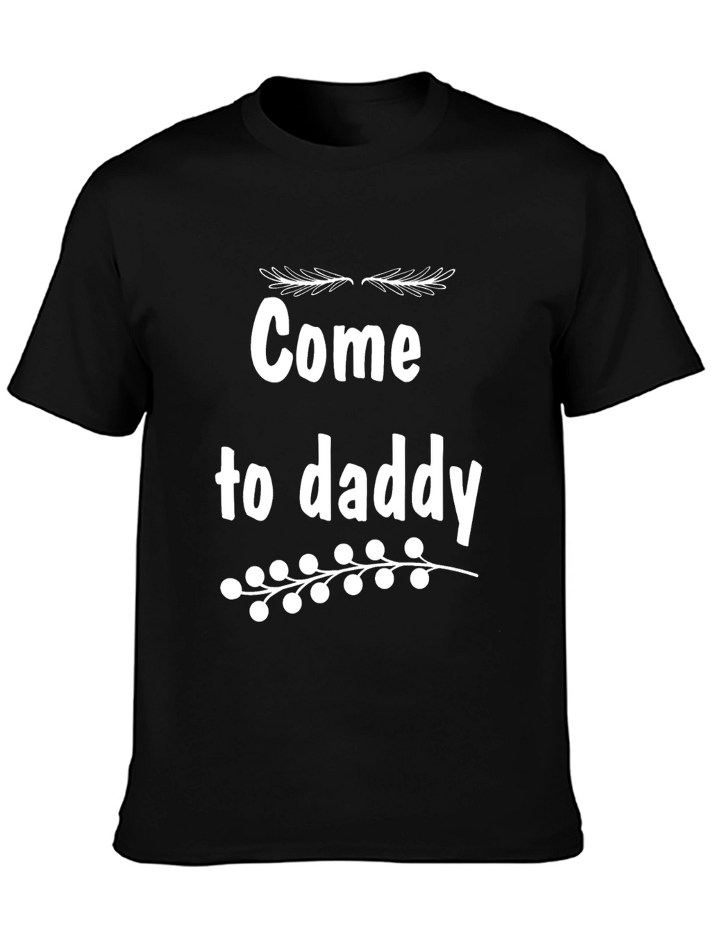 Come to Daddy Graphic Tee - Black Cotton T-Shirt