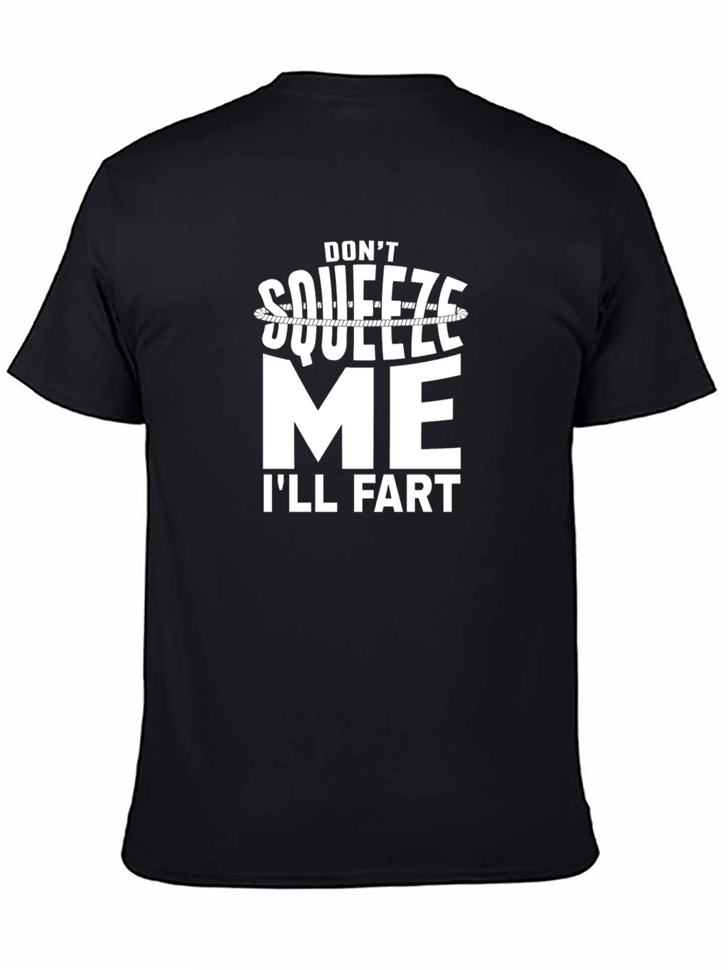 Dont Squeeze Me Ill Fart Graphic Tee