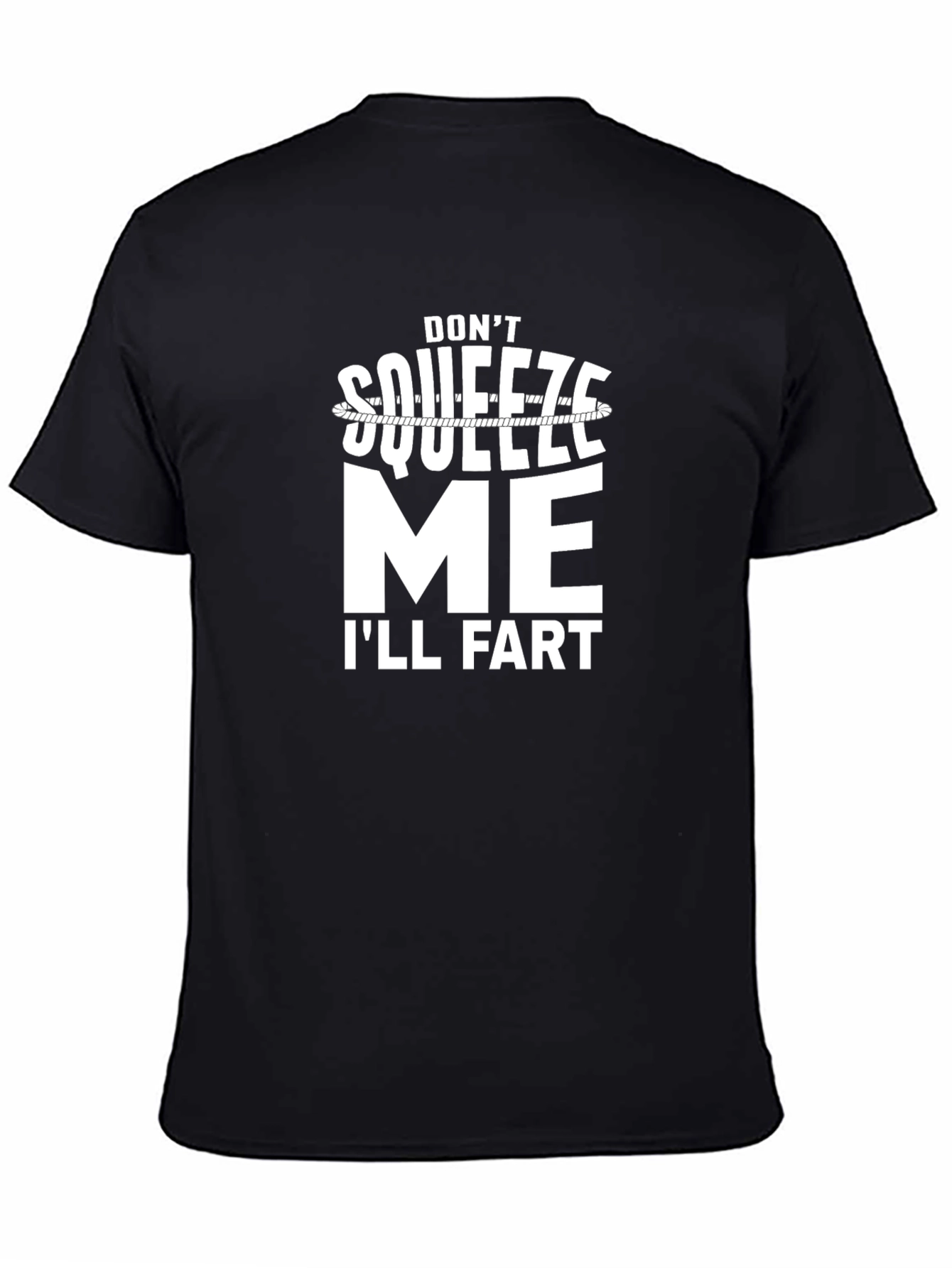Dont Squeeze Me Ill Fart Graphic Tee