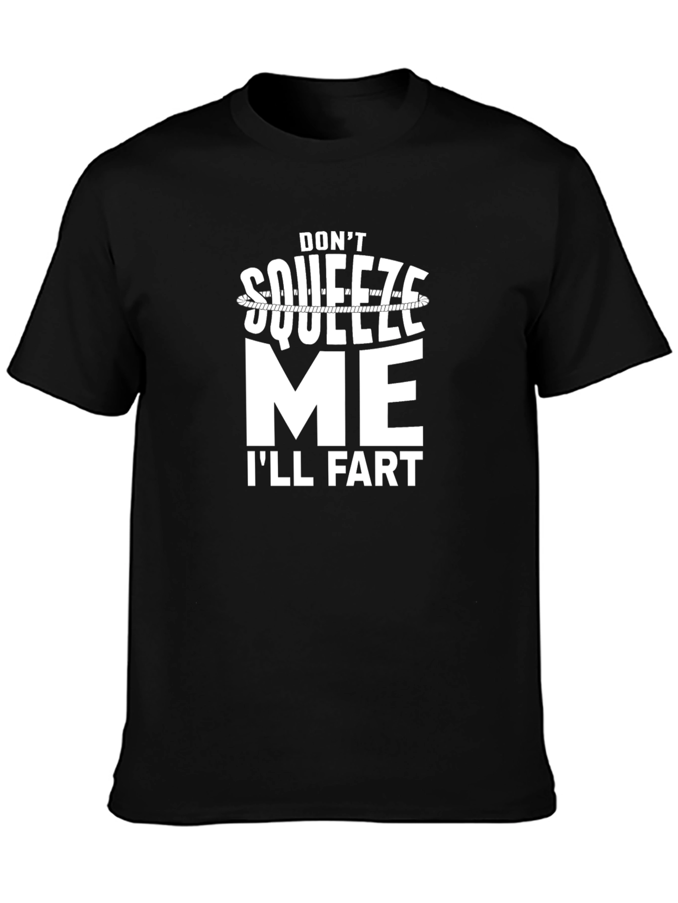 Dont Squeeze Me Ill Fart Graphic Tee