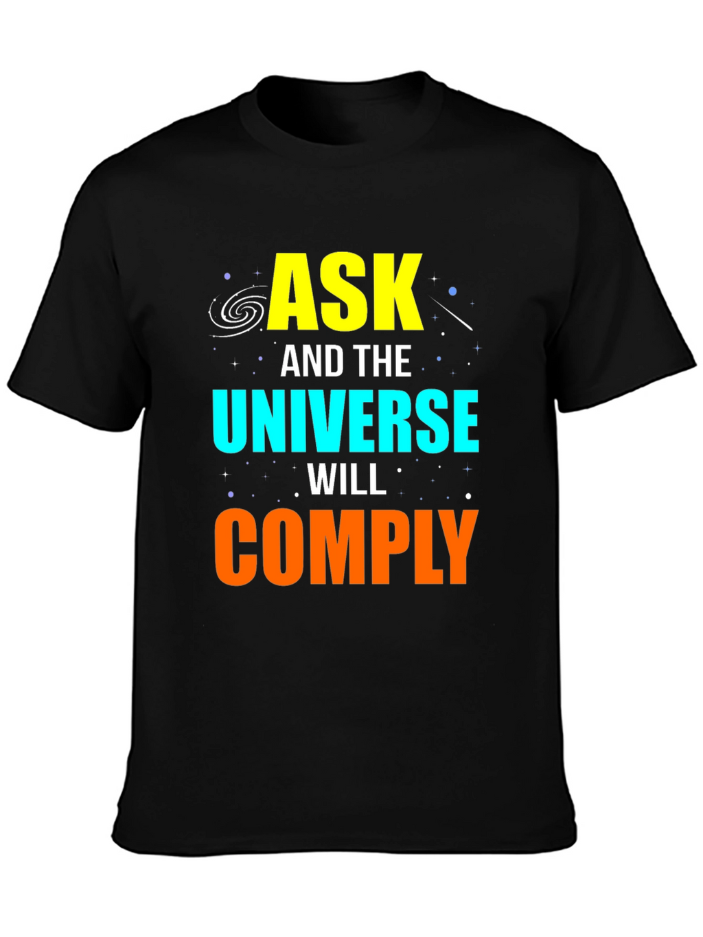 Ask and the Universe Will Comply Graphic Tee