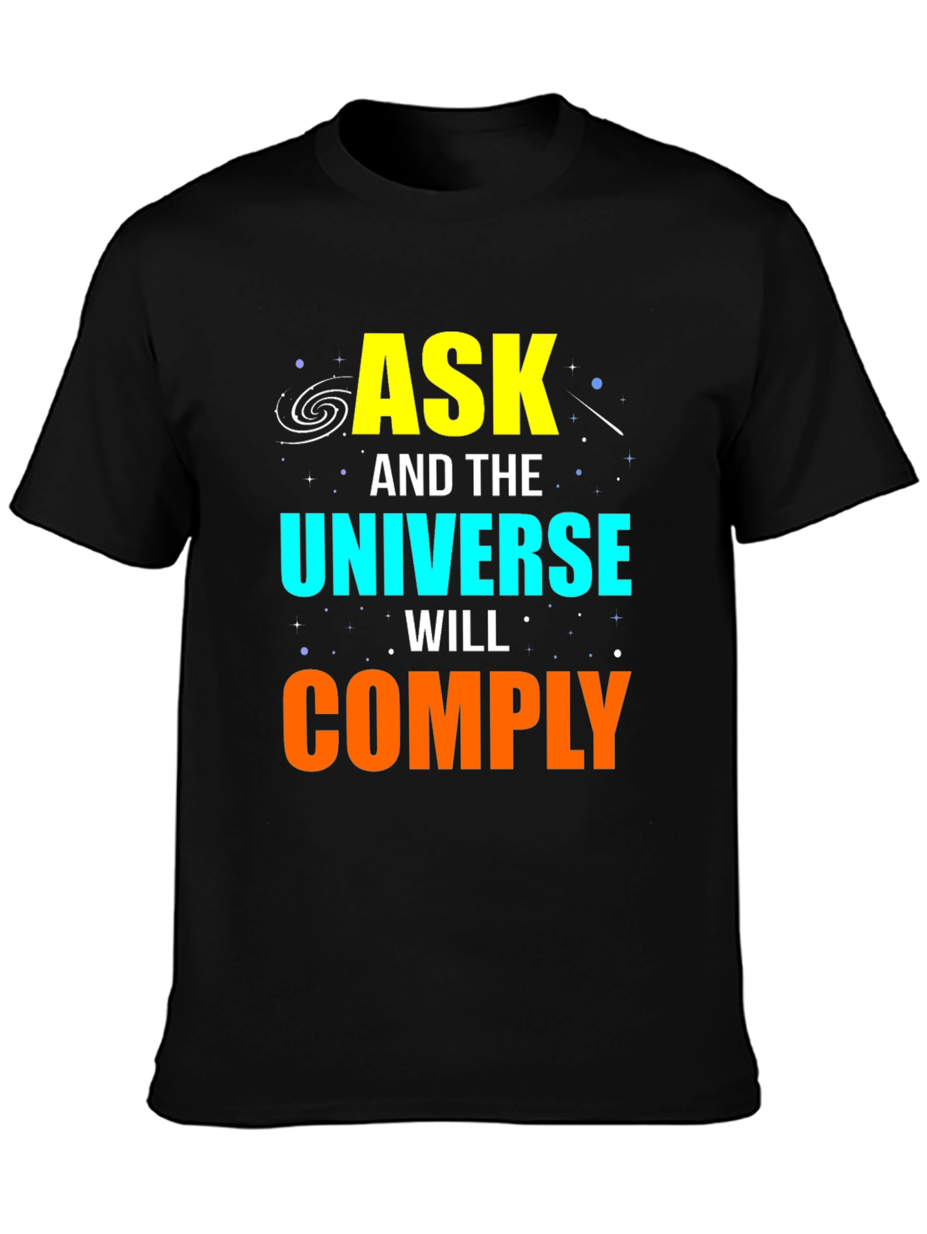 Ask and the Universe Will Comply Graphic Tee
