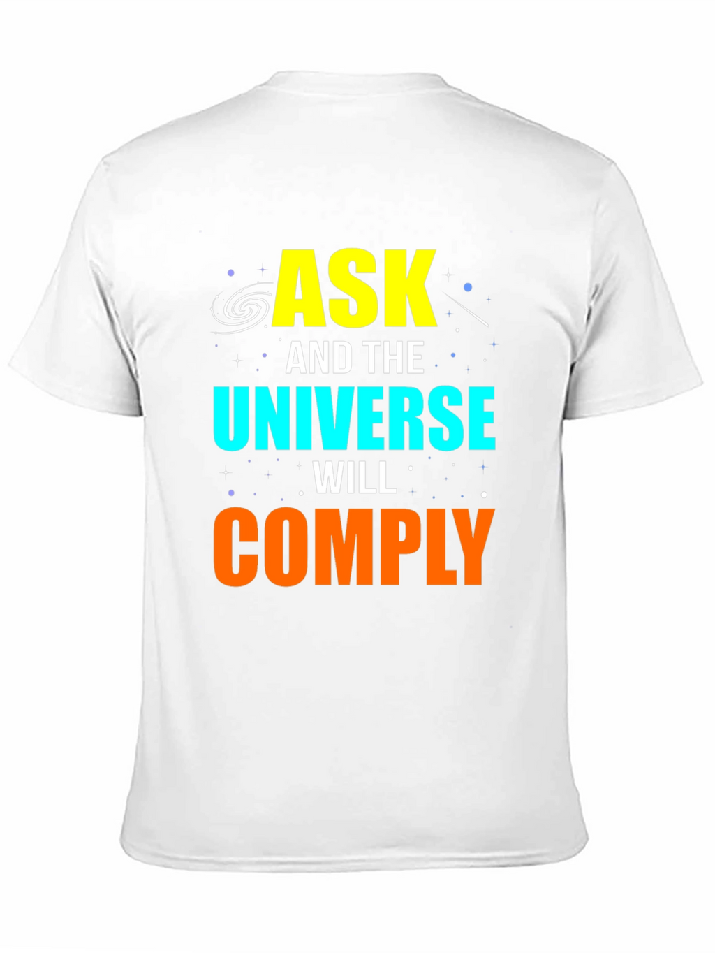Ask and the Universe Will Comply Graphic Tee