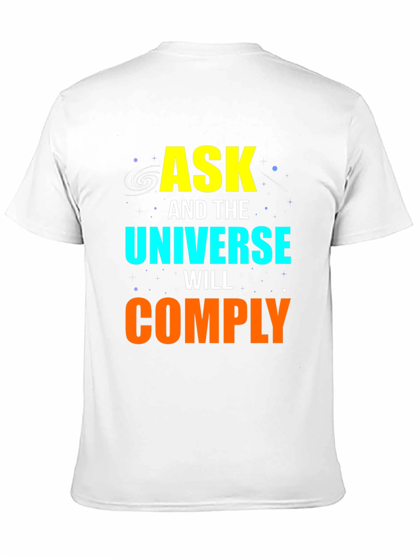 Ask and the Universe Will Comply Graphic Tee