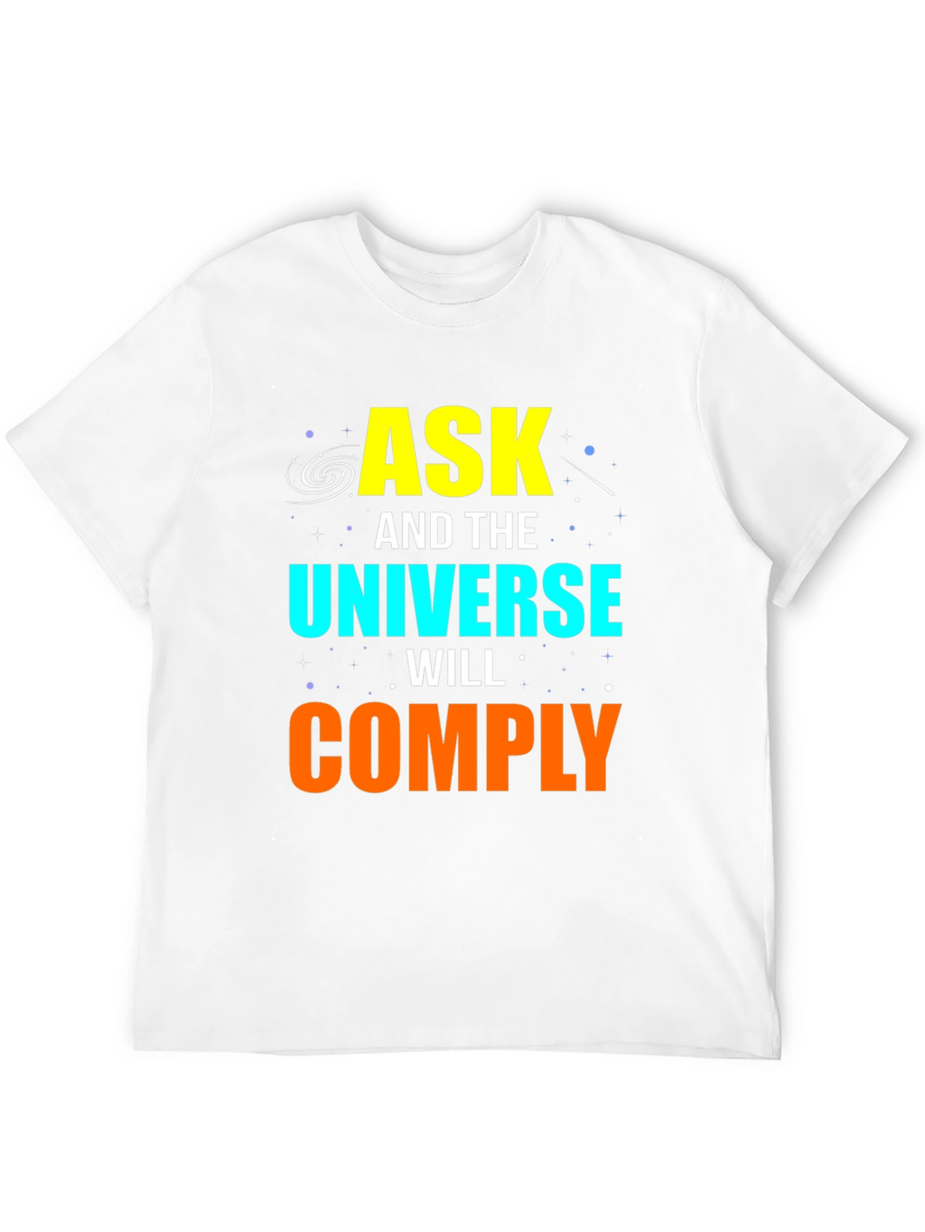 Ask and the Universe Will Comply Graphic Tee