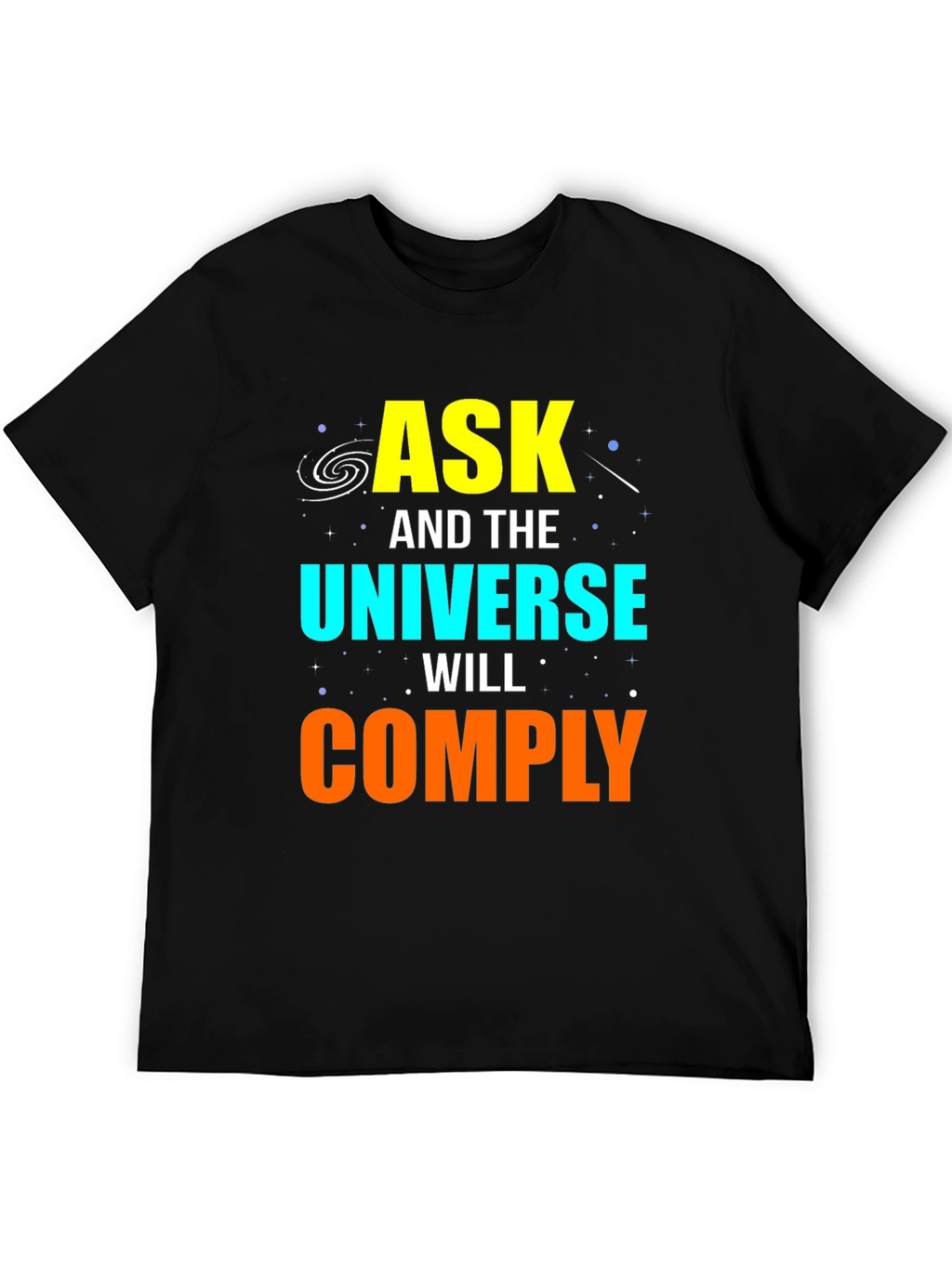 Ask and the Universe Will Comply Graphic Tee