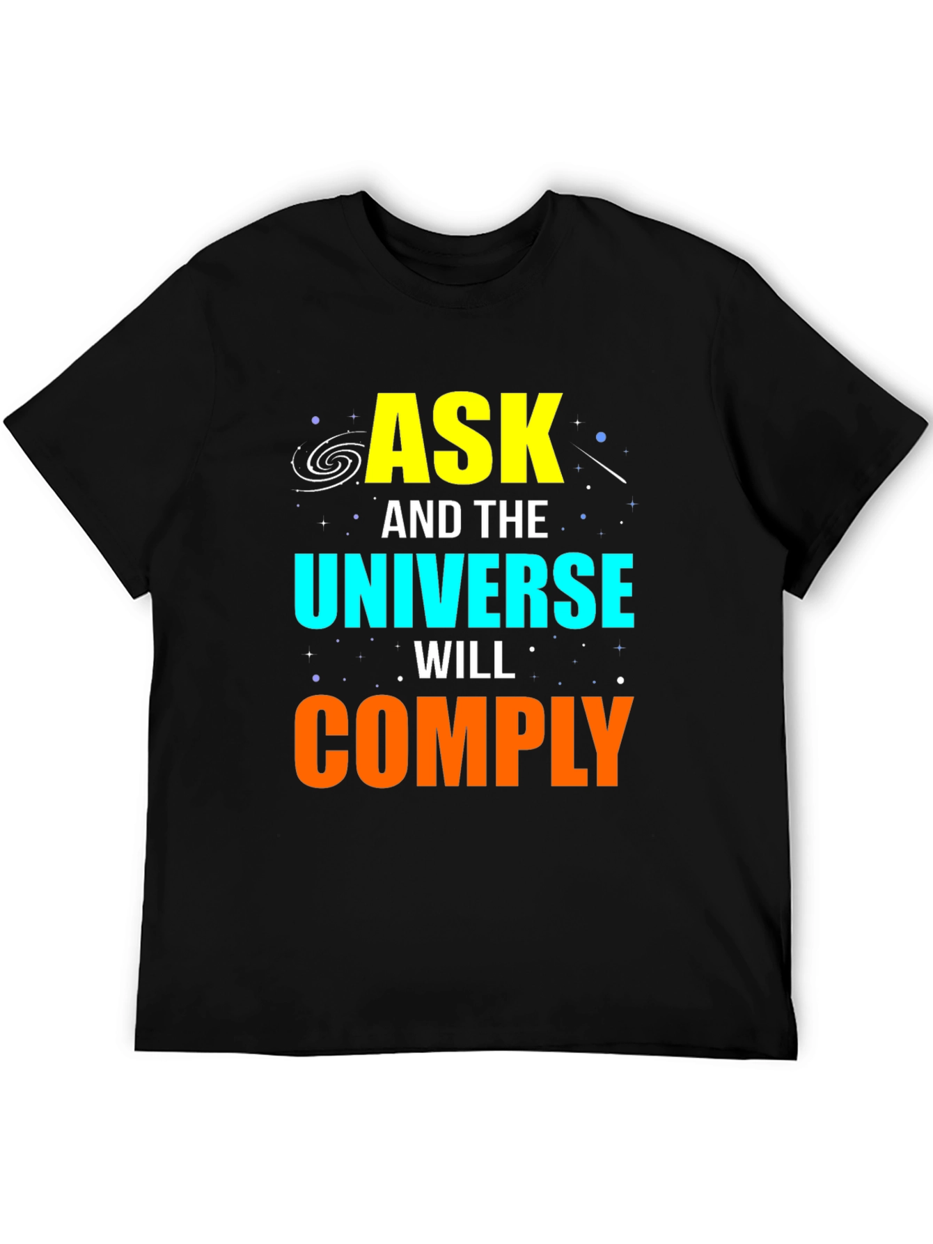 Ask and the Universe Will Comply Graphic Tee