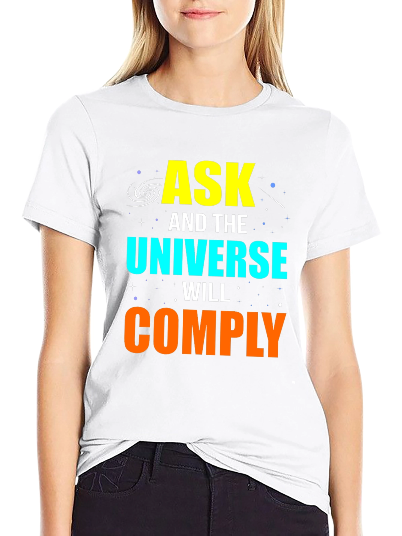 Ask and the Universe Will Comply Graphic Tee