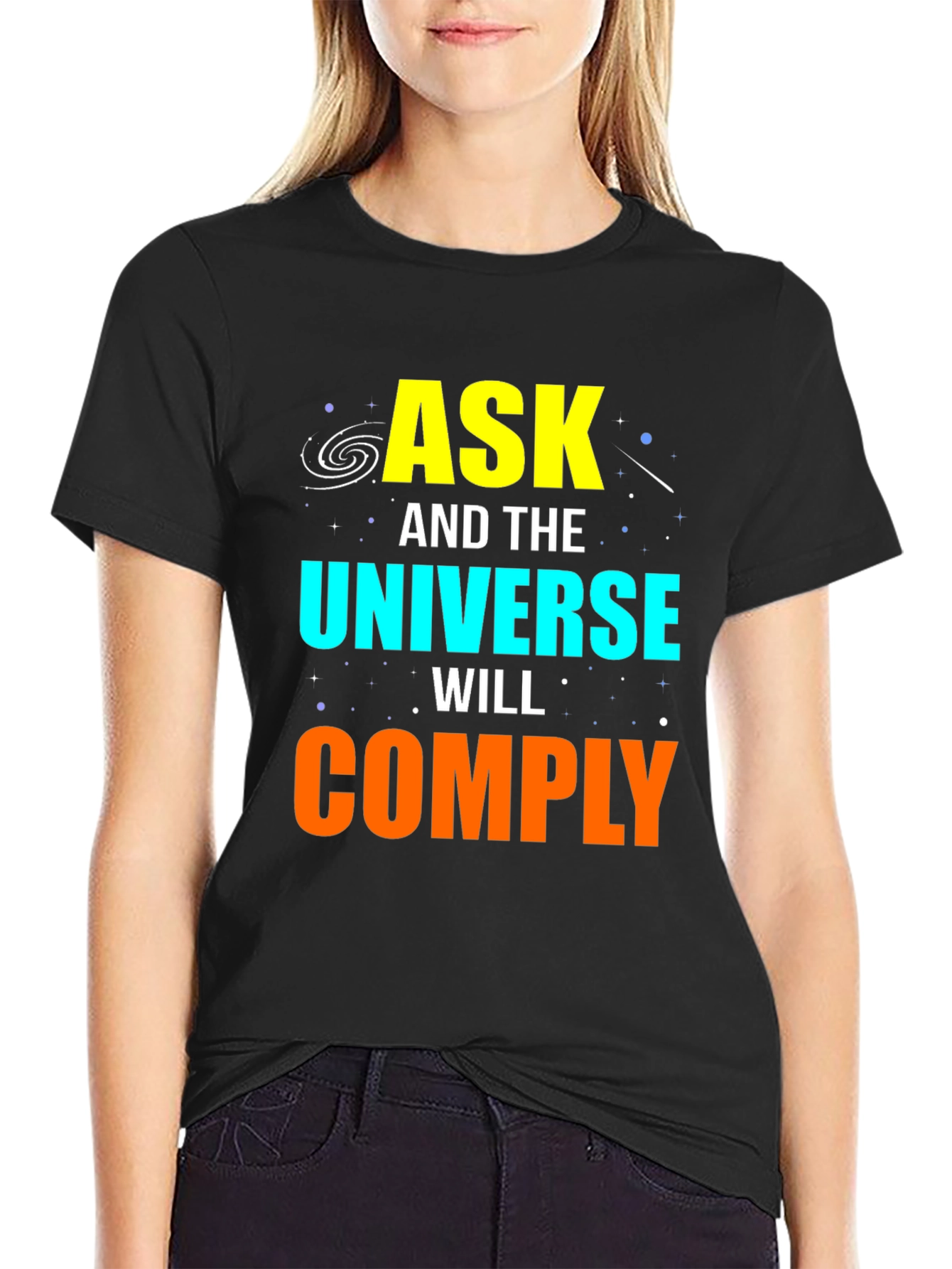 Ask and the Universe Will Comply Graphic Tee