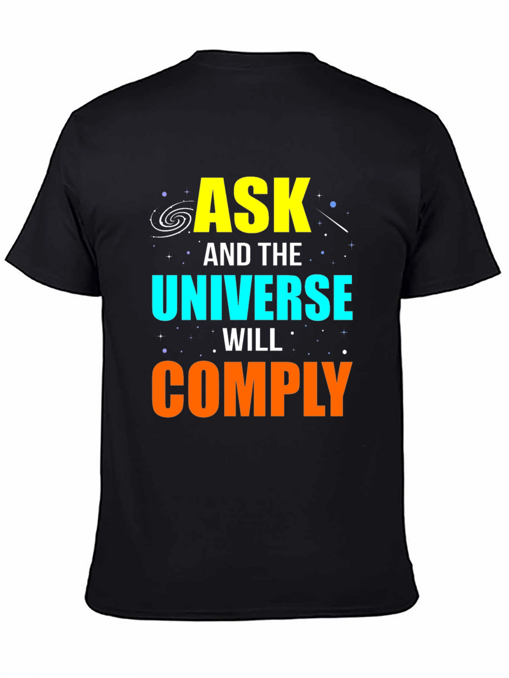 Ask and the Universe Will Comply Graphic Tee