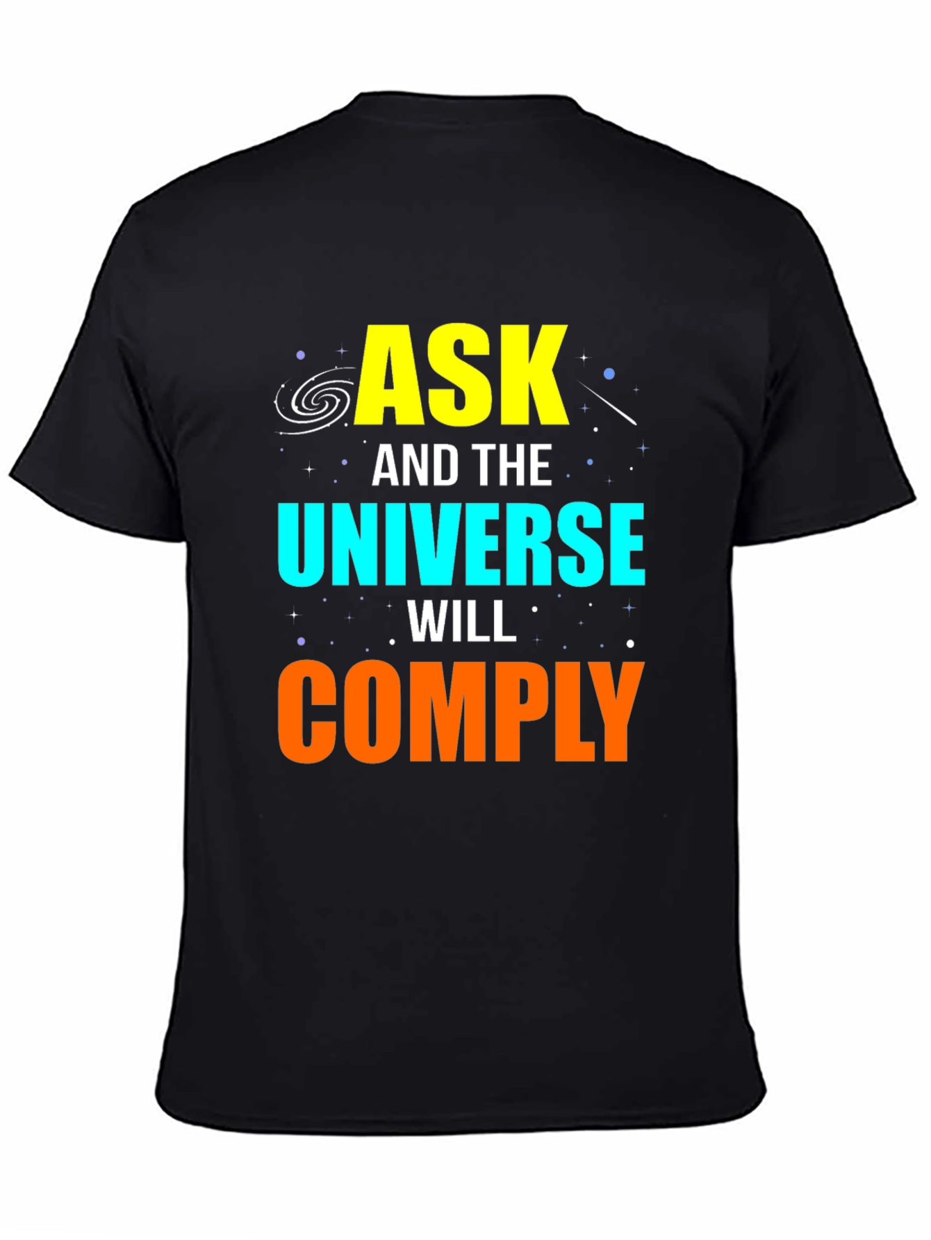 Ask and the Universe Will Comply Graphic Tee
