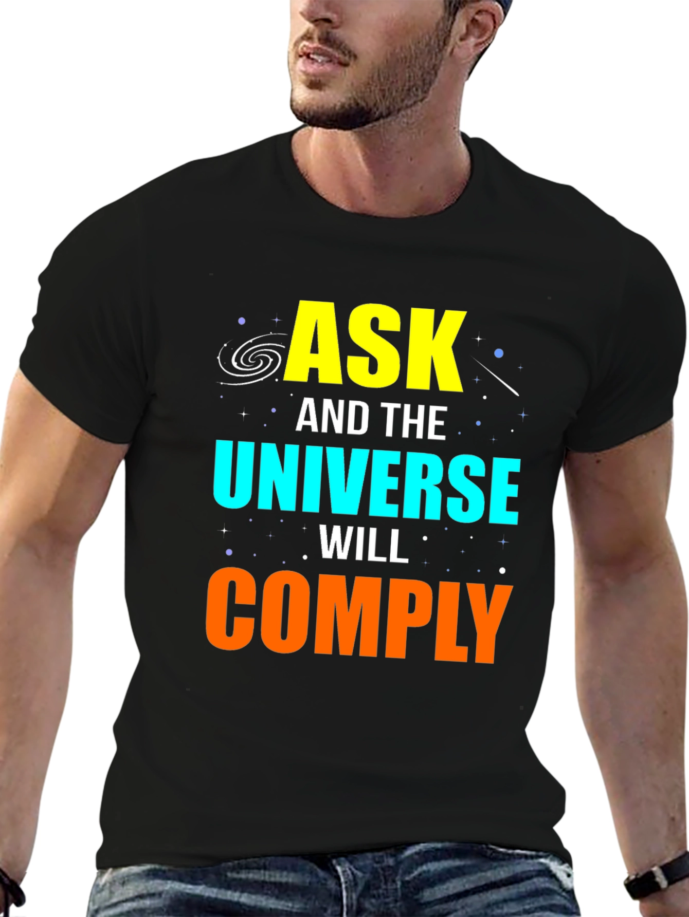 Ask and the Universe Will Comply Graphic Tee