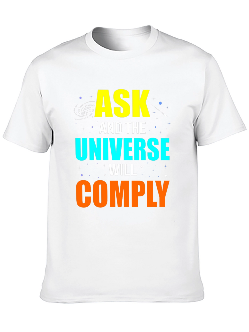Ask and the Universe Will Comply Graphic Tee