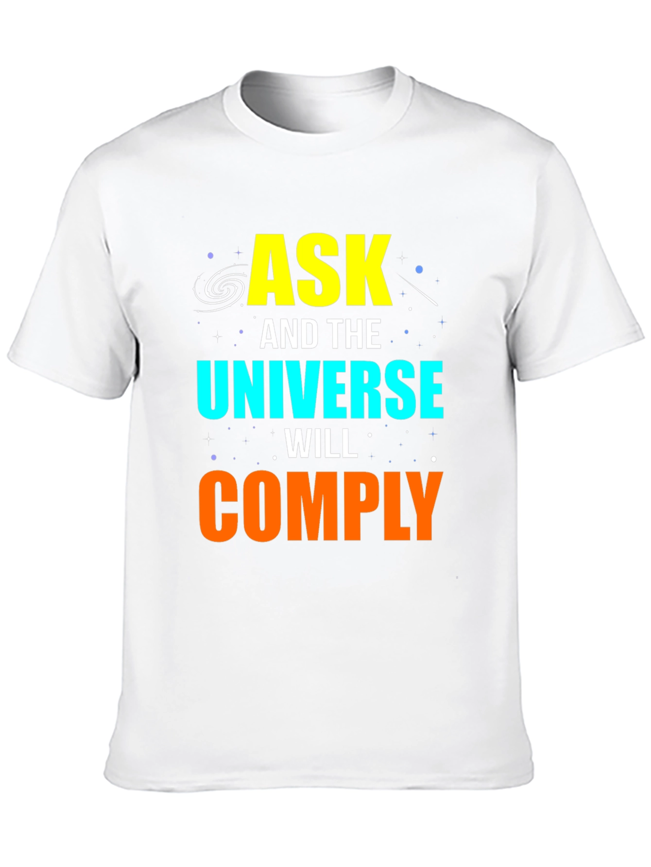 Ask and the Universe Will Comply Graphic Tee