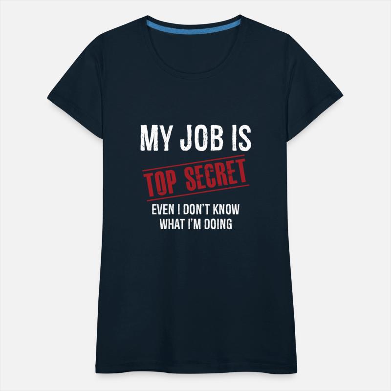 My Job Is Top Secret Even I Don t Know I'm Doing