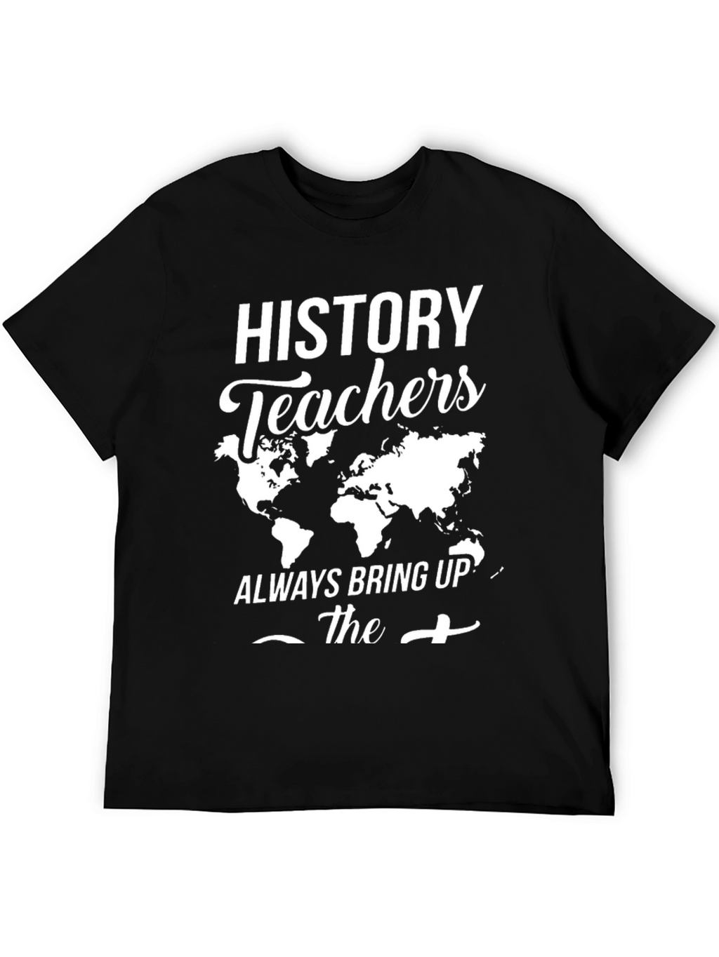 History Teachers World Map Graphic Tee