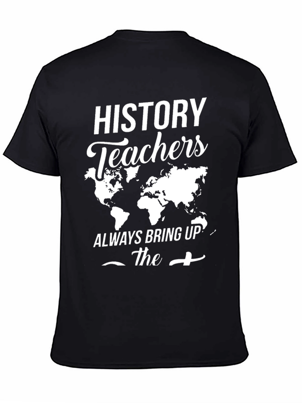 History Teachers World Map Graphic Tee