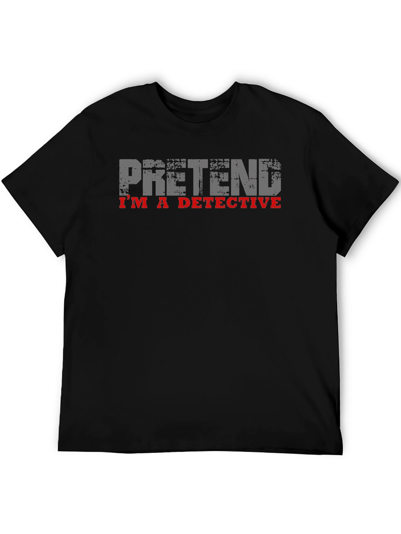 Pretend Im A Detective T-Shirt - Novelty Humor Tee