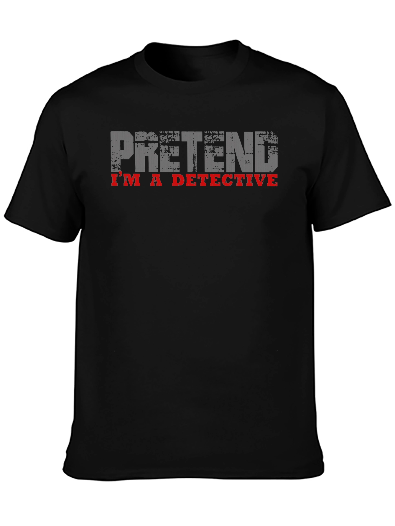 Pretend Im A Detective T-Shirt - Novelty Humor Tee