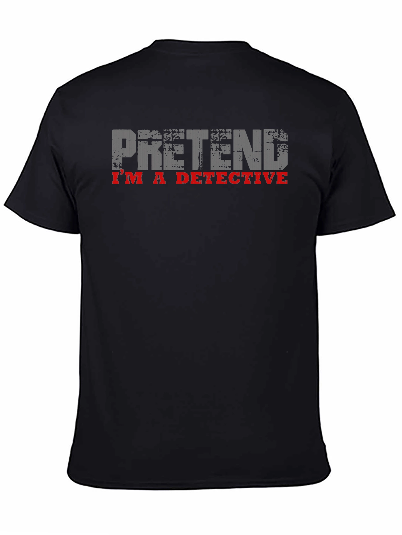 Pretend Im A Detective T-Shirt - Novelty Humor Tee