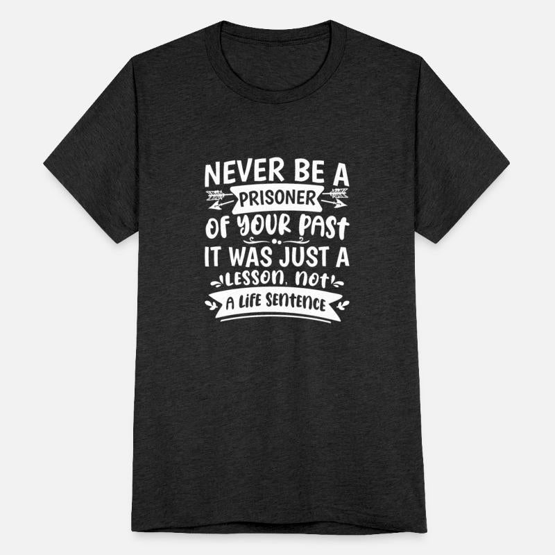 Never Be A Prisoner Of Your Past
